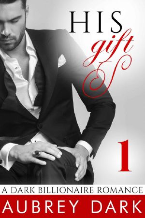 [A Dark Billionaire Romance 01] • His Gift 1